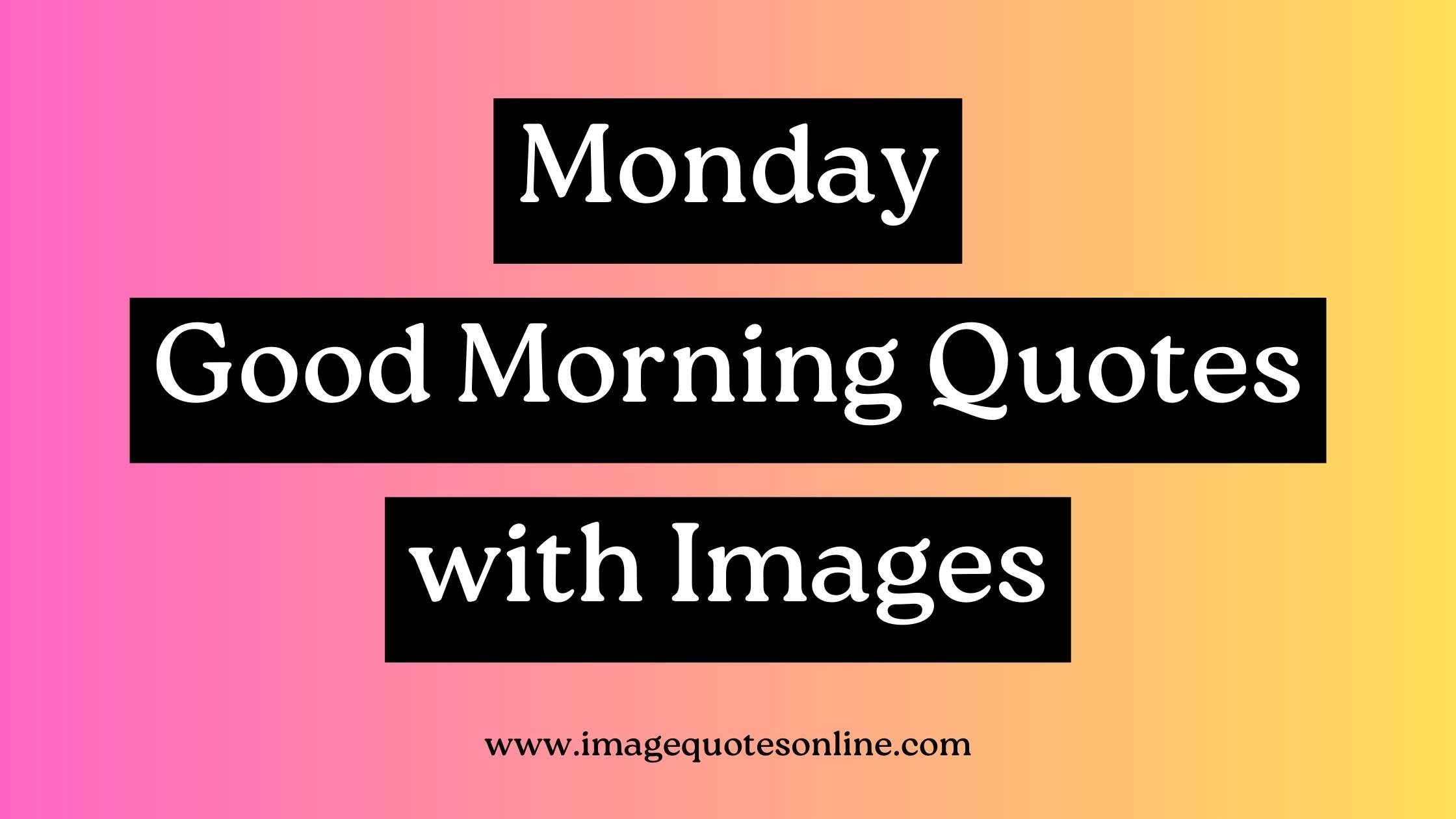 good morning monday images and quotes