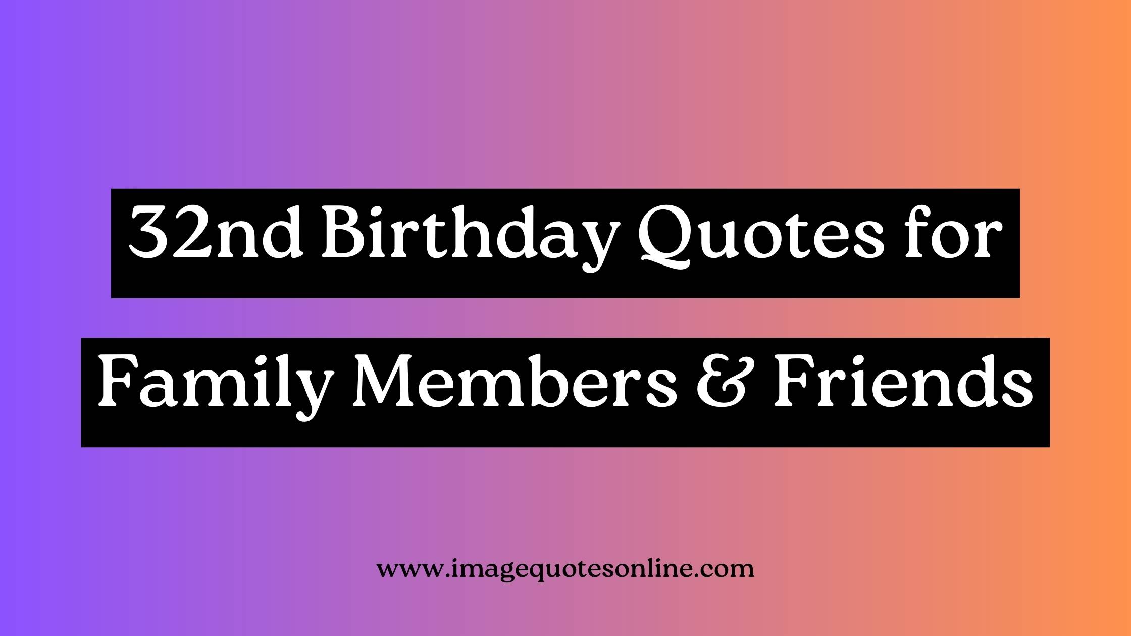 32nd Birthday Quotes
