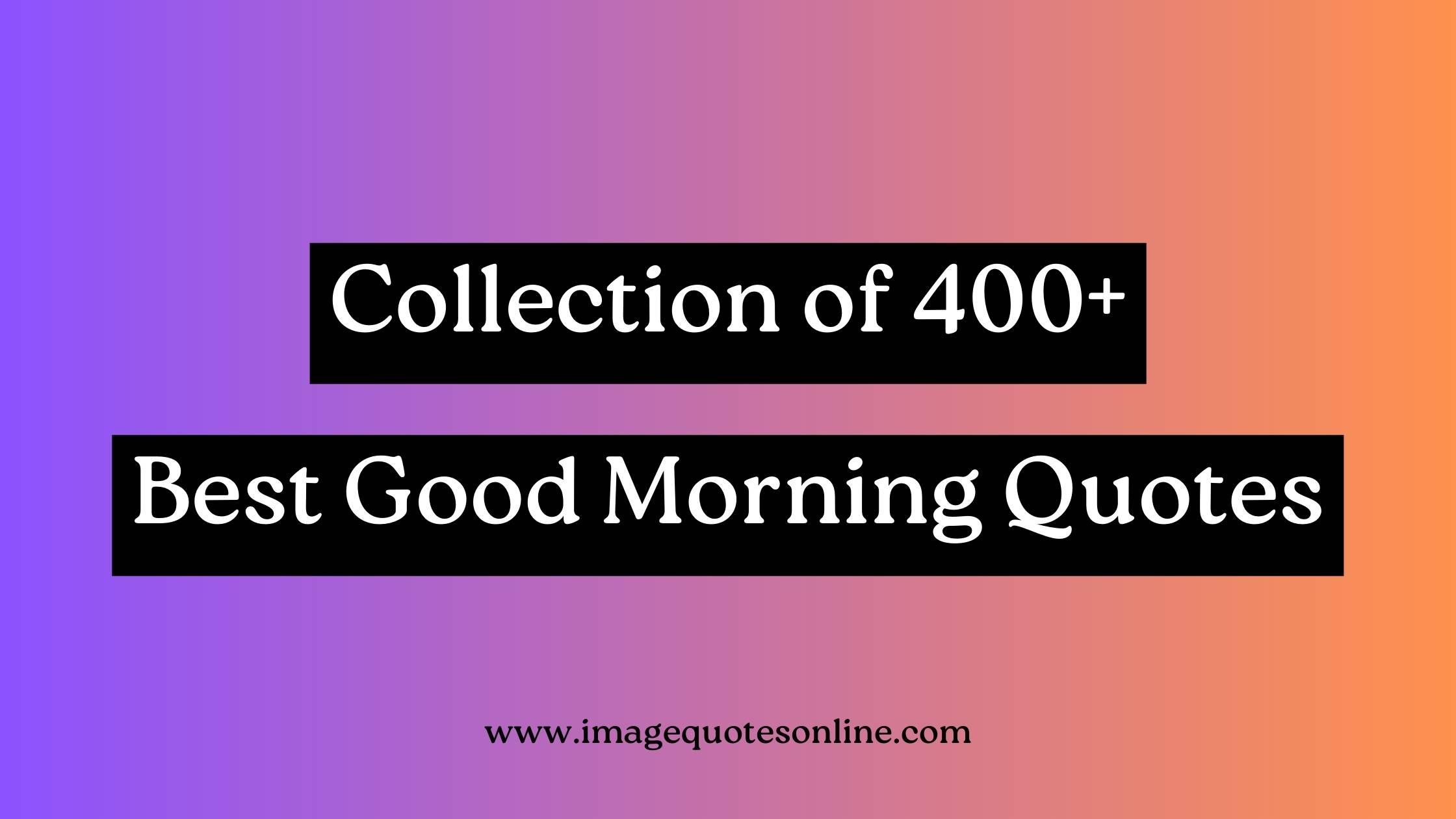 400+ Best Good Morning Quotes