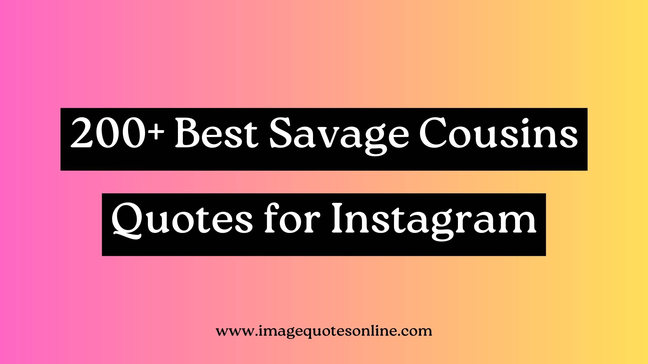 savage cousins quotes for instagram